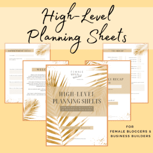 high level planning sheets for female bloggers and business builders